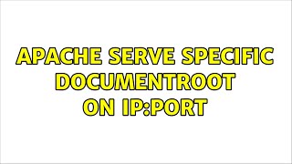 Apache serve specific documentroot on IP:PORT (2 Solutions!!)