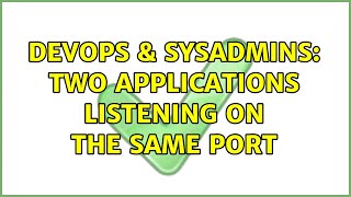 DevOps & SysAdmins: Two applications listening on the same port (2 Solutions!!)