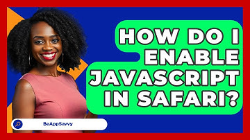 How Do I Enable JavaScript In Safari? - Be App Savvy