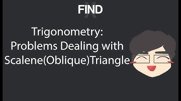 Trigonometry: Problems dealing with Scalene (Oblique) Triangle