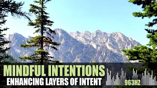 Mindful Intentions | Enhancing Layers of Intent | 963hz | Relaxing Meditation Music
