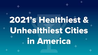 2021's Healthiest & Unhealthiest Cities in America