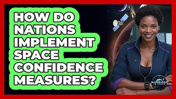 How Do Nations Implement Space Confidence Measures?