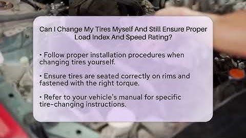 Can I Change My Tires Myself And Still Ensure Proper Load Index And Speed Rating?