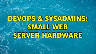 Famous DevOps & SysAdmins: Small web server hardware (7 Solutions!!) Wealth