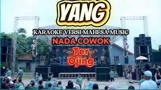 YANG (SAYANG) - KARAOKE VERSI MAHESA MUSIC - NADA COWOK - Ter Ojing 
