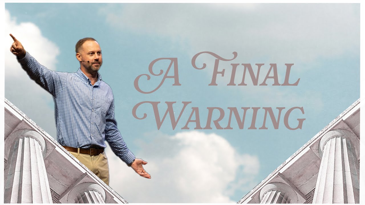A Final Warning l Pastor Dustin Woods l Grace Bible Church