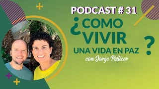 Podcast 31.  Cómo vivir una vida en paz con Jorge Pellicer | Autonocimiento