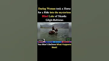 Daring Woman Takes Horse For A Ride Into The Mysterious Blind Lake Of Shigar Gilgit Baltistan 