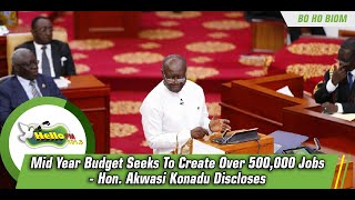 Mid Year Budget Seeks To Create Over 500,000 Jobs - Hon. Akwasi Konadu Discloses