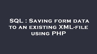 SQL : Saving form data to an existing XML-file using PHP