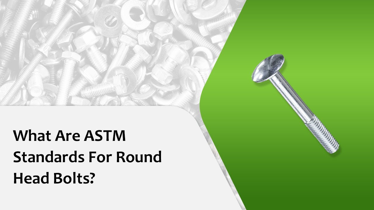 What Are ASTM Standards For Round Head Bolts