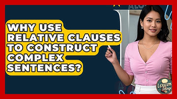 Why Use Relative Clauses To Construct Complex Sentences? - Lexicon Lounge