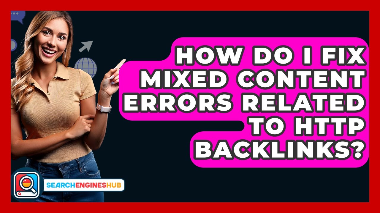 How Do I Fix Mixed Content Errors Related To HTTP Backlinks? - SearchEnginesHub.com