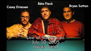 BÉLA FLECK, BRYAN SUTTON, CASEY DRIESSEN Trio at Rockygrass 7/30/05 full set (audio only)