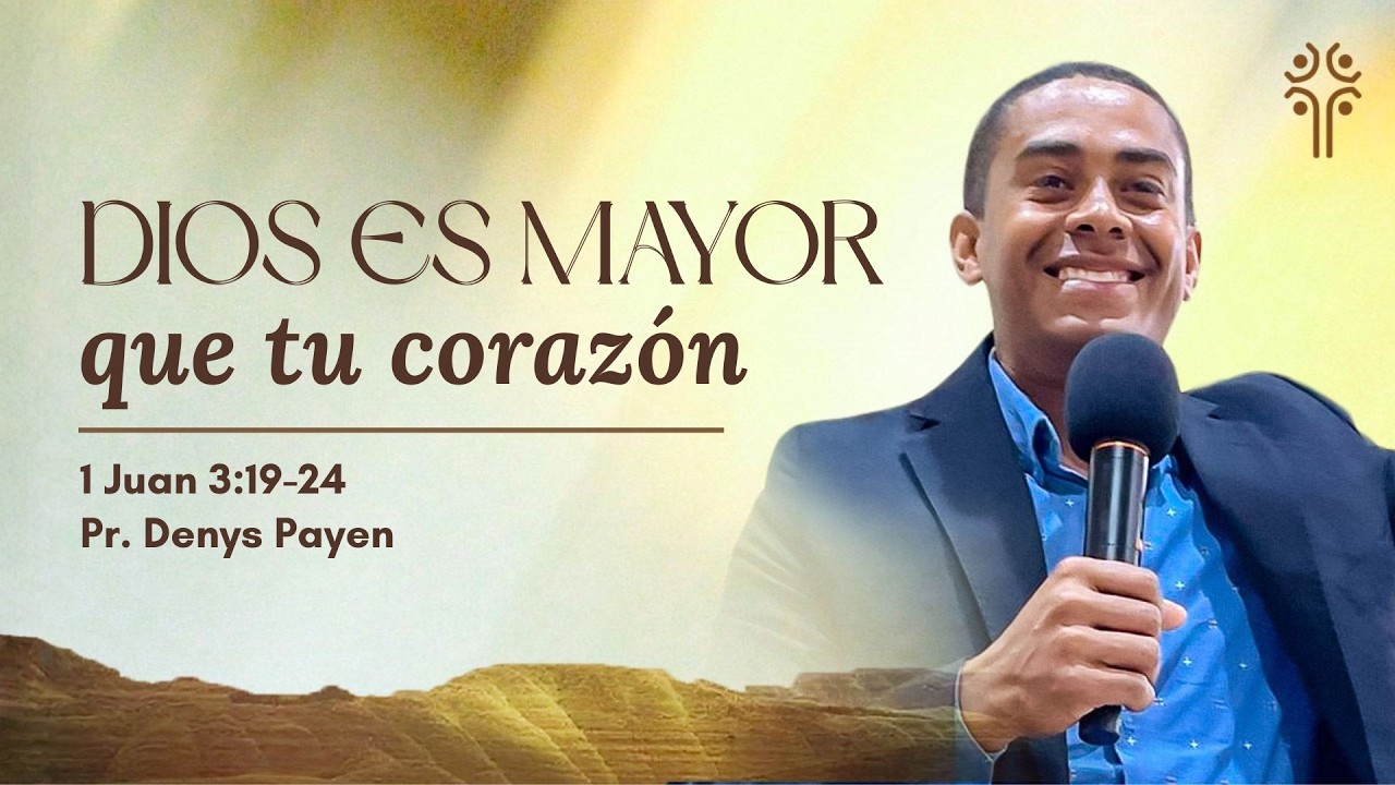 Dios es mayor que tu corazón | 1 Juan 3:19-24 | Pr. Denys Payen
