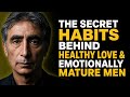 The Secret Habits Behind Healthy Love & Emotionally Mature Men