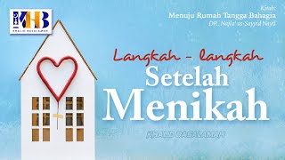 Menuju Rumah Tangga Bahagia #3 : Langkah Setelah Menikah - Khalid Basalamah