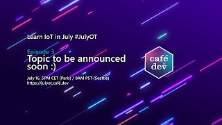 JulyOT Episode 3 - Automate IoT Devices Management