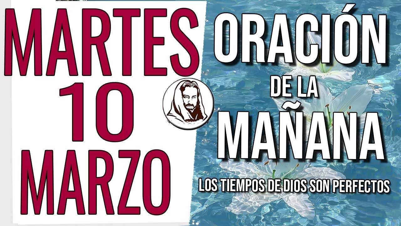 🙏 ORACIÓN DE LA MAÑANA MARTES 10 DE MARZO DE 2026 BENDICIÓN Y PROTECCIÓN PARA TI
