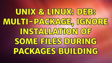 Unix & Linux: DEB: multi-package, ignore installation of some files during packages building