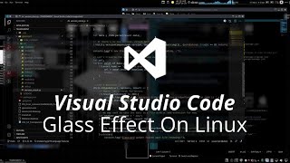 Visual Studio Code Glass Effect (Linux)