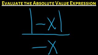 Evaluate the absolute value expression for x not zero:  |-x|/(-x)