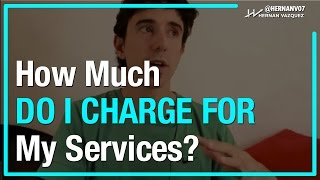 How To Know Exactly How Much To Charge For Your Services? - Hernan Vazquez