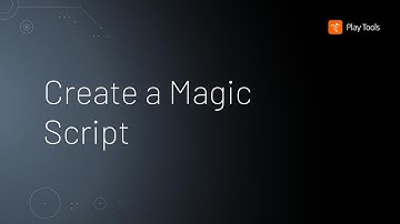 Create a Magic Script • Play Tools
