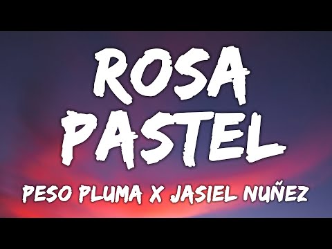 Peso Pluma, Jasiel Nuñez – Rosa Pastel | Mix Letra 2023 | Letra Lyrics