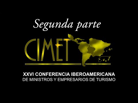CIMET 2023 (Segunda parte) . XXVI Conferencia Iberoamericana de ministros y empresarios de turismo.