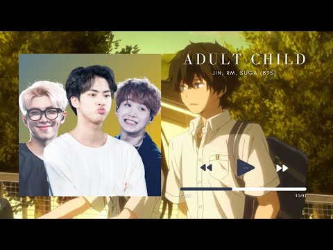 ADULT CHILD-BTS (JIN, RAPMONSTER, SUGA) ft. Hyouka