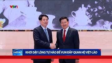 Vun đắp quan hệ hữu nghị đặc biệt Việt Nam - Lào | VTV24