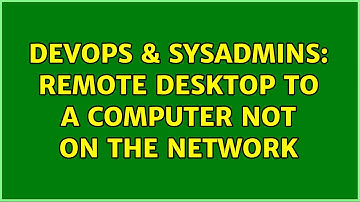 DevOps & SysAdmins: Remote desktop to a computer not on the network (5 Solutions!!)