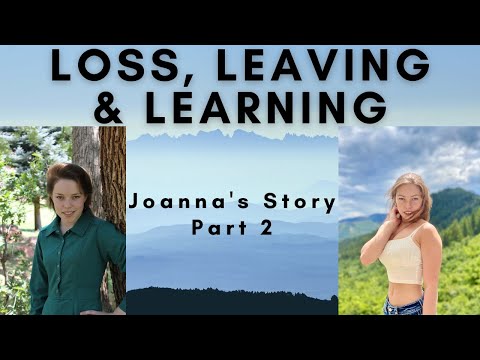 Loss, Leaving & Learning - Joanna's Story Part 2