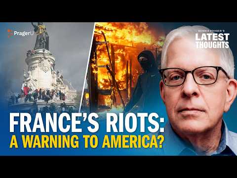 Dennis Prager on Why France's Riots Are a Warning to the U.S.