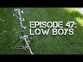 Ep 47 low boys