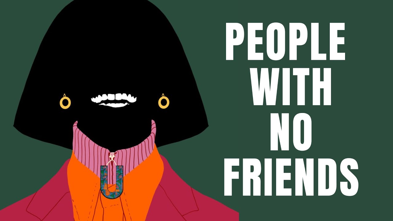 The Psychology of People Who Have No Friends