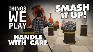 Handle with Care - Smash it up!