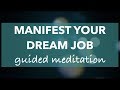 Manifest Your Dream Job - Guided Meditation