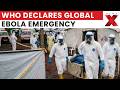 WHO Declares Global Health Emergency Over Ebola Outbreak In Congo, Uganda | NewsX