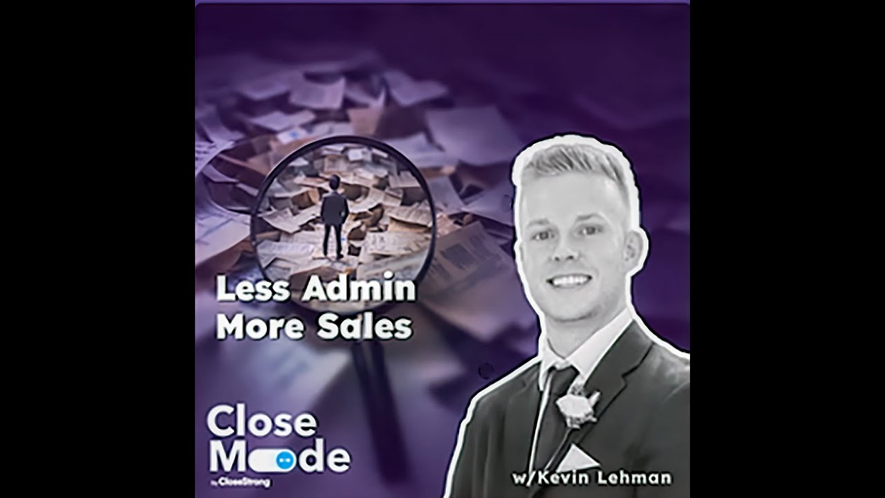 The Art of Reducing Admin Work in Sales w/Kevin Lehman