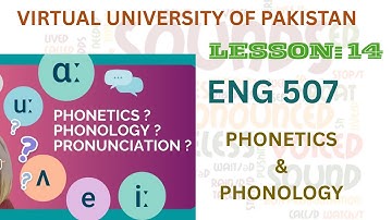 Eng 507| Lesson 14| PHONETICS AND PHONOLOGY| Virtual University of Pakistan