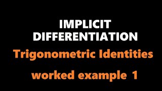 Implicit Differentiation | Trigonometric Identities Worked Example 1
