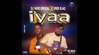 iyaa@ djvamzofficial x Emer blac_official audio mp3