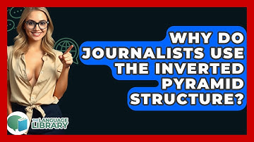 Why Do Journalists Use The Inverted Pyramid Structure? - The Language Library