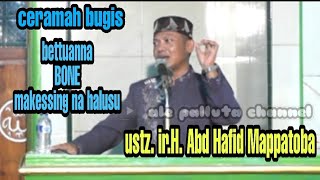 Ceramah bugis Ustadz. ir.H.Abd.Hafid Mappatoba(bettuanna BONE makessing na halusu)