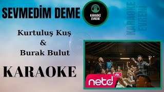 Kurtuluş Kuş & Burak Bulut - Sevmedim Deme -Karaoke Resimi