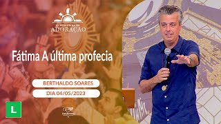 Fátima A última profecia - Berthaldo Soares (04/05/2023)