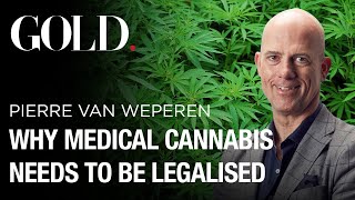 Why Medical Cannabis Needs To Be Legalised | Pierre Van Weperen | GOLD Insights